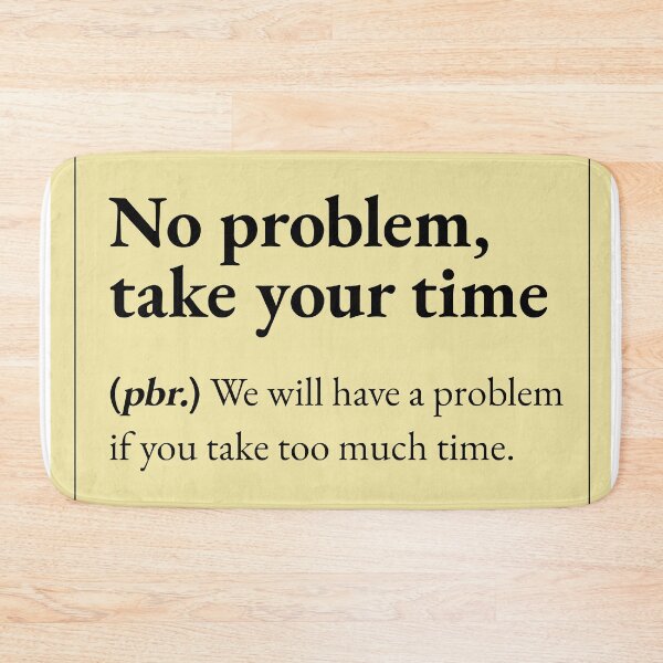 Item preview, No Problem Take Your Time means : we will have a problem if you take too much time designed and sold by JokersFactory.