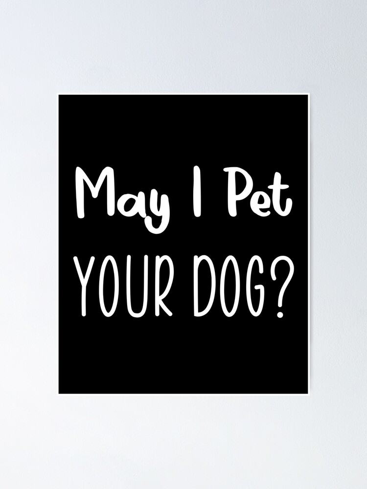 "May i pet your dog?" Poster by yusufdehbi Redbubble