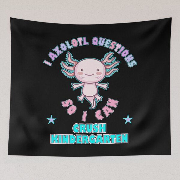 Item preview, I Axolotl Questions So I Can Crush Kindergarten designed and sold by artfulnotebook.