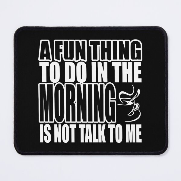 Item preview, A fun to do in the morning is not to talk to me designed and sold by RPHDesigns.