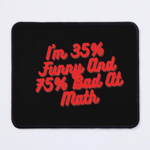 Item preview, I'm 35% Funny And 75% Bad At Math designed and sold by Yassinejayed.