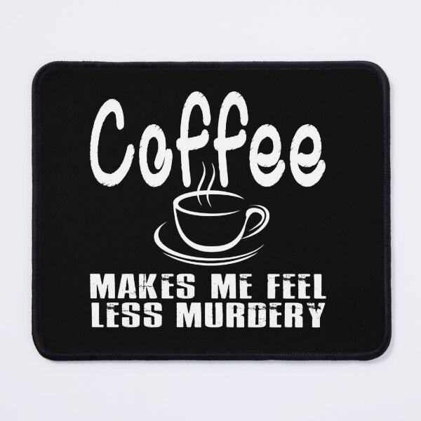 Item preview, Coffee Makes Me Feel Less Murdery designed and sold by RPHDesigns.