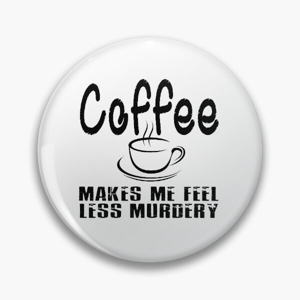 Artikelvorschau, Coffee Makes Me Feel Less Murdery entworfen und verkauft von RPHDesigns.