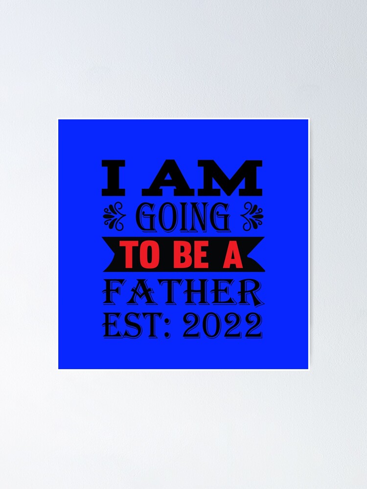 " I AM GOING TO BE A FATHER AST 2022" Poster by ABOMOSA Redbubble