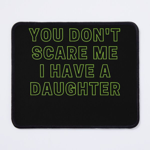 Item preview, You don't scare me I have a daughter Funny Gift for Dad Mom T-Shirt designed and sold by Yassinejayed.