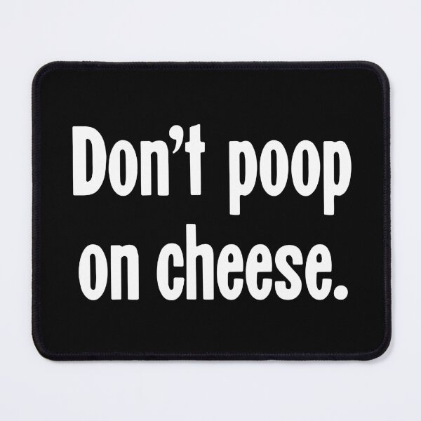 Item preview, Don't Poop On Cheese designed and sold by Good-Looking Corpse.