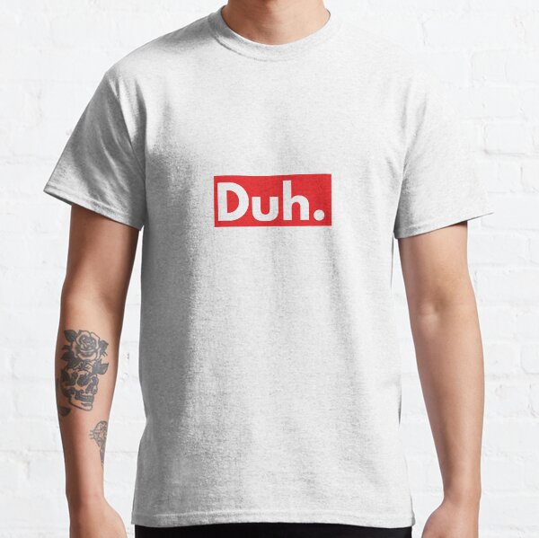 Duh. Classic T-Shirt