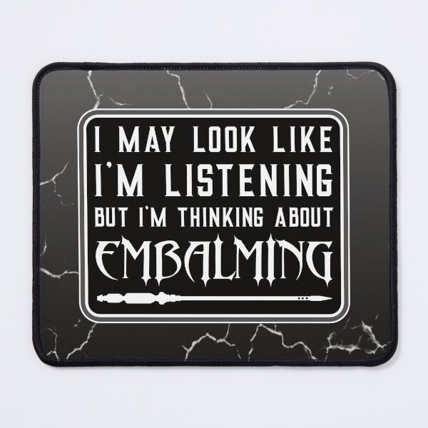 Item preview, I May Look Like I'm Listening but I'm Thinking About Embalming designed and sold by NoBonesLife.