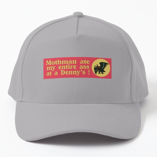 Mothman ate my entire ass at a Denny's! : Mothman ate my ass at Denny's and all I got was this Funny vinyl cryptid bumper sticker Baseball Cap