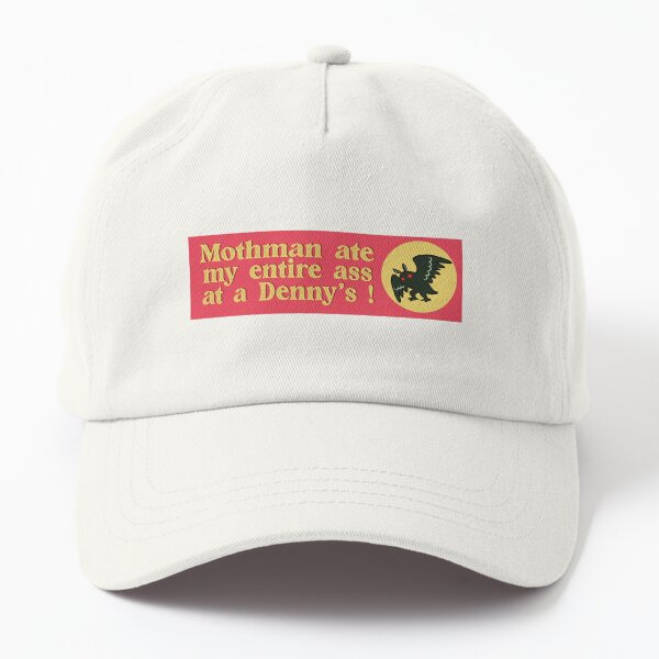 Mothman ate my entire ass at a Denny's! : Mothman ate my ass at Denny's and all I got was this Funny vinyl cryptid bumper sticker Dad Hat