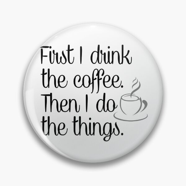 Item preview, Coffee- First I Drink The Coffee Then I Do Things designed and sold by HDPrinting.