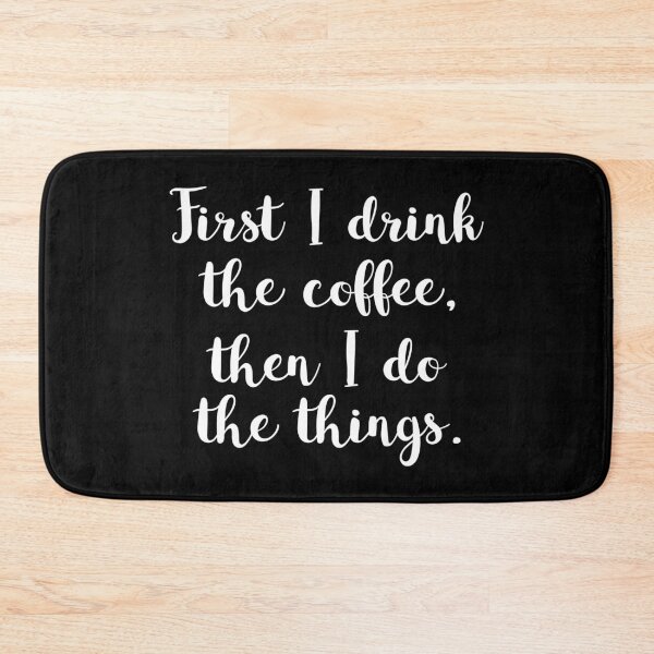 Item preview, Coffee- First I Drink The Coffee Then I Do Things designed and sold by HDPrinting.
