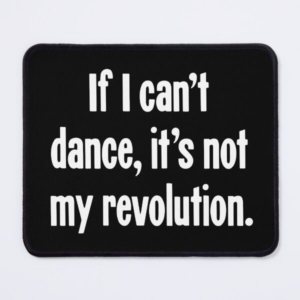 Item preview, If I Can't Dance, It's Not My Revolution. designed and sold by Good-Looking Corpse.
