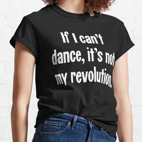 Vista previa del artículo con la obra «Si no puedo bailar, no es mi revolución.», diseñado y vendido por Good-Looking Corpse.