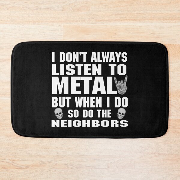 Item preview, I don't always listen to Metal but when I do so do the neighbors designed and sold by RPHDesigns.
