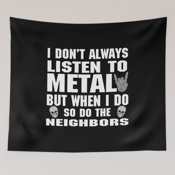 Item preview, I don't always listen to Metal but when I do so do the neighbors designed and sold by RPHDesigns.