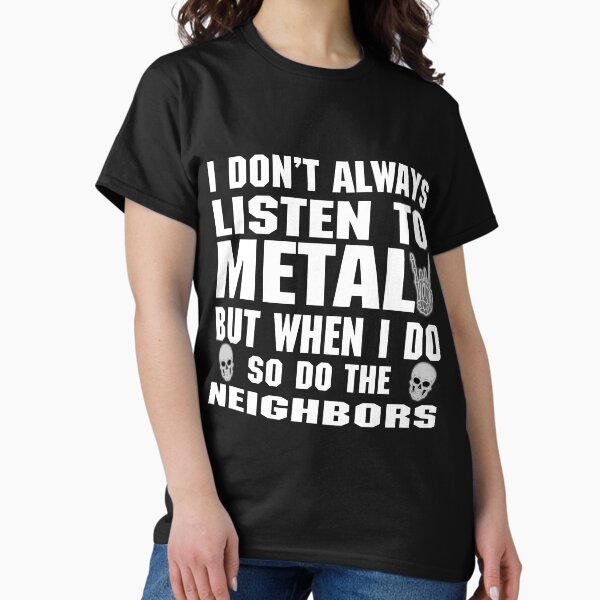 Item preview, I don't always listen to Metal but when I do so do the neighbors designed and sold by RPHDesigns.