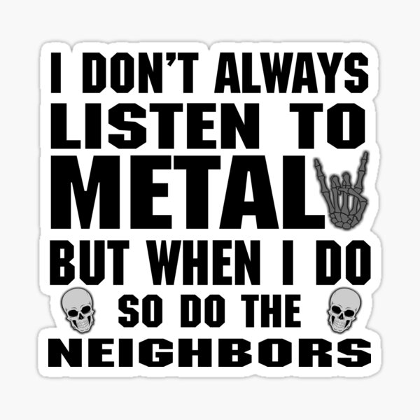Item preview, Kopie von I don't always listen to Metal but when I do so do the neighbors designed and sold by RPHDesigns.