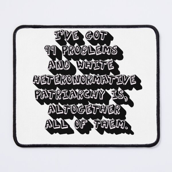Item preview, I’ve Got 99 Problems And White Heteronormative Patriarchy Is, Altogether, All Of Them. designed and sold by mensijazavcevic.