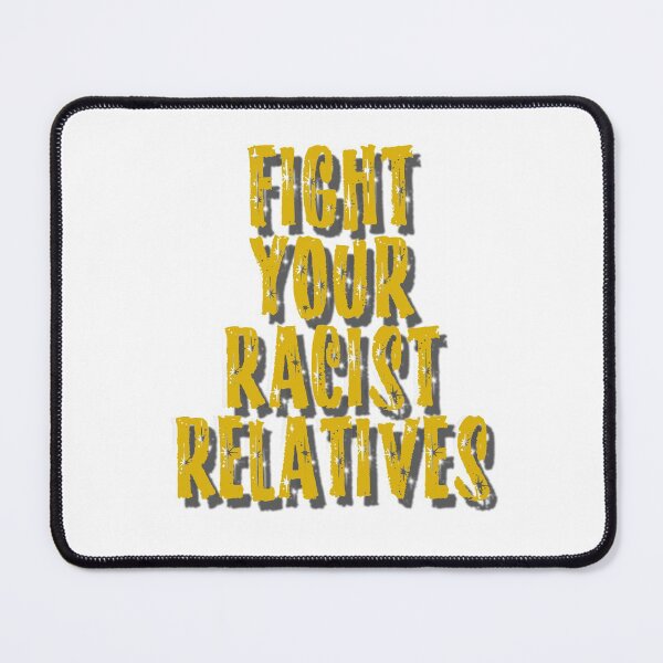 Item preview, Fight Your Racist Relatives designed and sold by mensijazavcevic.
