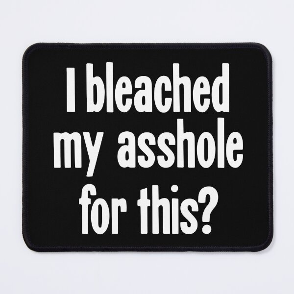 Item preview, I Bleached My Asshole For This? designed and sold by Good-Looking Corpse.