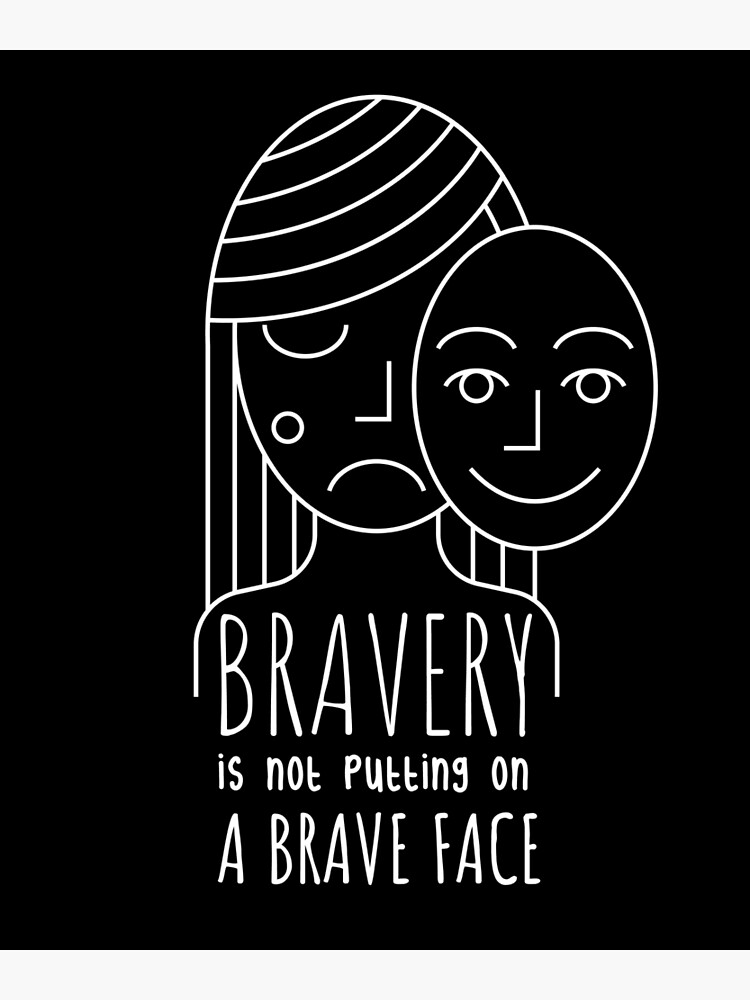 bravery-is-not-putting-on-a-brave-face-poster-for-sale-by-hotfromoven