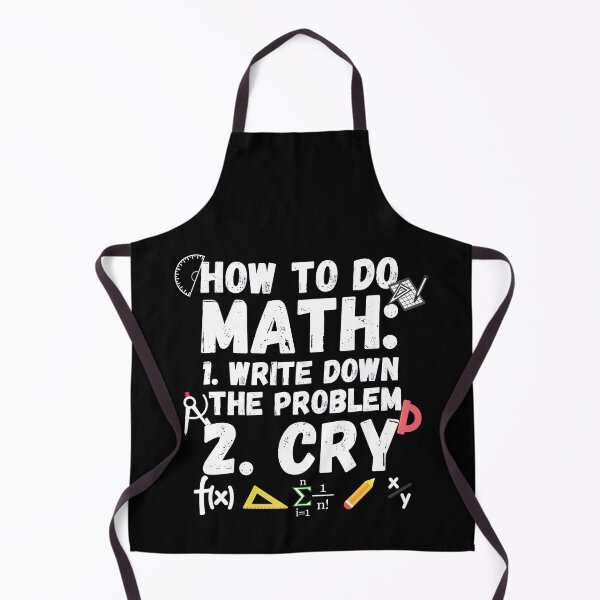 Item preview, how to do math. How to do math, write down the probelm, cry. Funny math sayings how to do math. designed and sold by ronaldsonou.