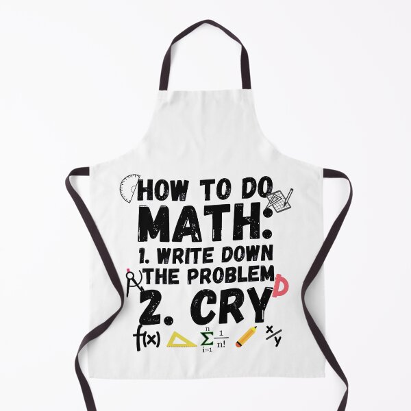 Item preview, how to do math. How to do math, write down the probelm, cry. Funny math sayings how to do math. designed and sold by ronaldsonou.