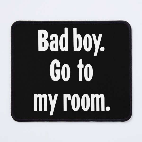 Item preview, Bad Boy. Go To My Room. designed and sold by Good-Looking Corpse.