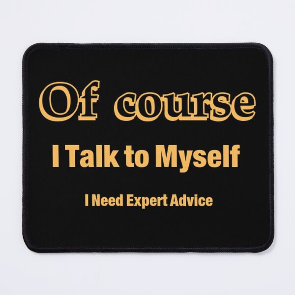 Item preview, Of course I talk to myself I need expert advice designed and sold by Yassinejayed.