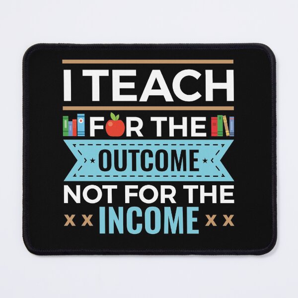 Item preview, I Teach for the Outcome Not for the Income Teacher designed and sold by jaygo.