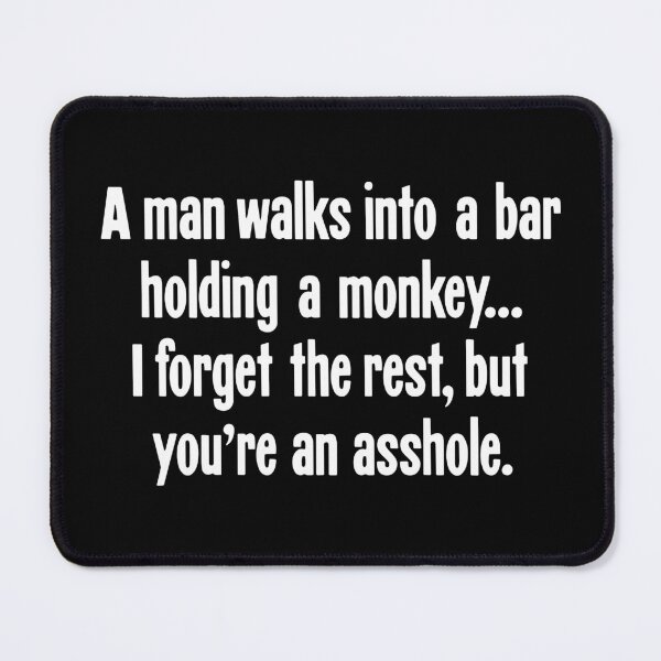 Item preview, A Man Walks Into A Bar Holding A Monkey...I Forget the Rest, But You're An Asshole. designed and sold by Good-Looking Corpse.