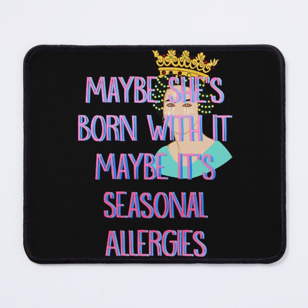 Item preview, Maybe She's Born With It Maybe It's Seasonal Allergies designed and sold by mensijazavcevic.