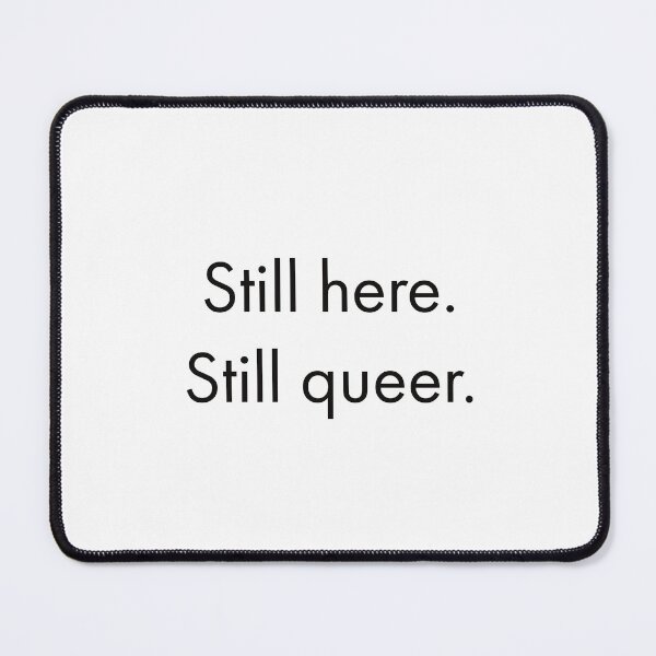 Item preview, Still here. Still queer.  LGBTQ Pride designed and sold by Inspirationmotivation.