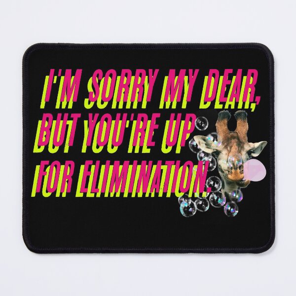 Item preview, I'm sorry my dear, but you're up for elimination. designed and sold by mensijazavcevic.