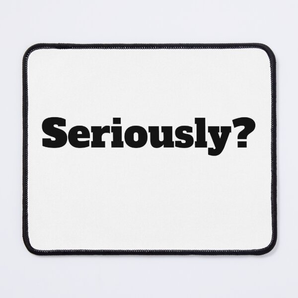Item preview, Seriously? designed and sold by RiadMannan.