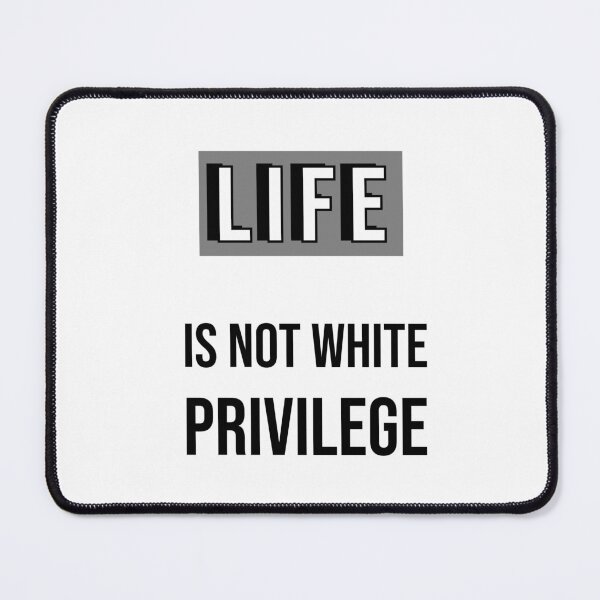 Item preview, LIFE is not white privilege  designed and sold by Inspirationmotivation.