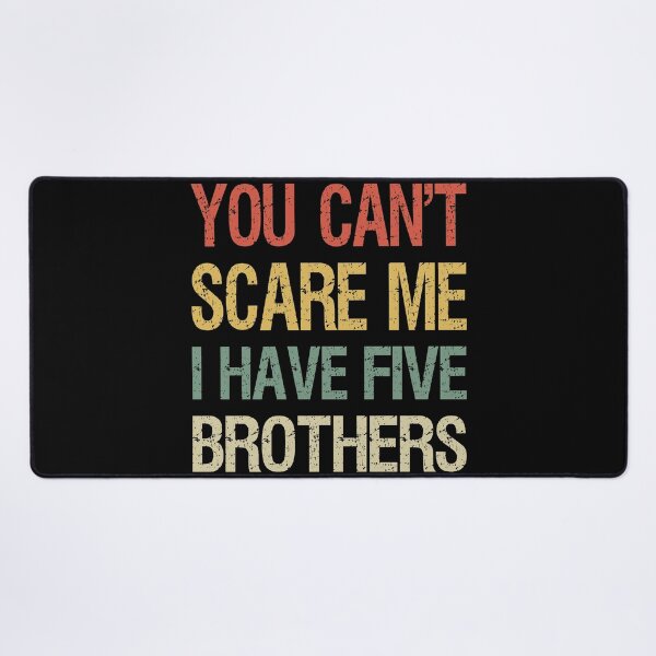Item preview, You Can't Scare Me I Have Five Brothers I designed and sold by Lemon Pepper.