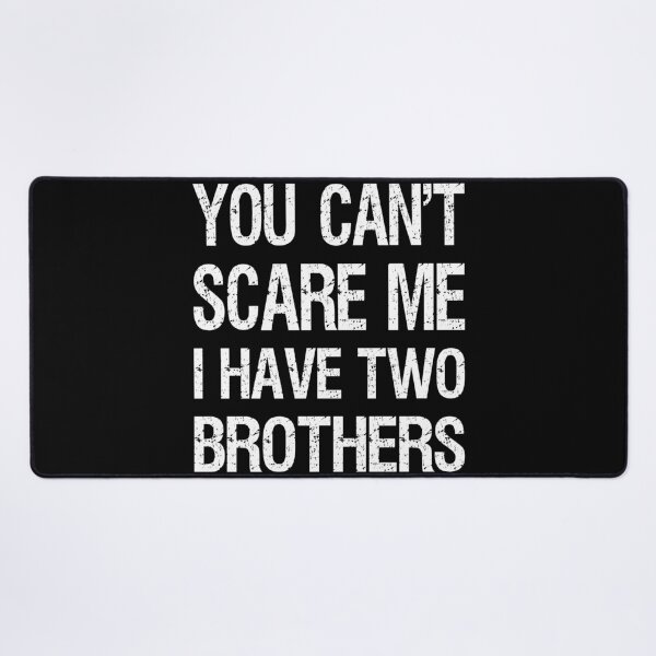 Item preview, You Can't Scare Me I Have Two Brothers II designed and sold by Lemon Pepper.