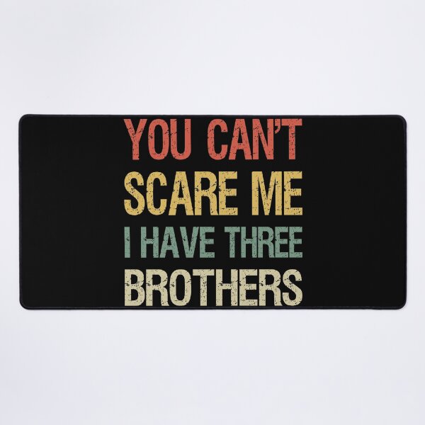 Item preview, You Can't Scare Me I Have Three Brothers I designed and sold by Lemon Pepper.