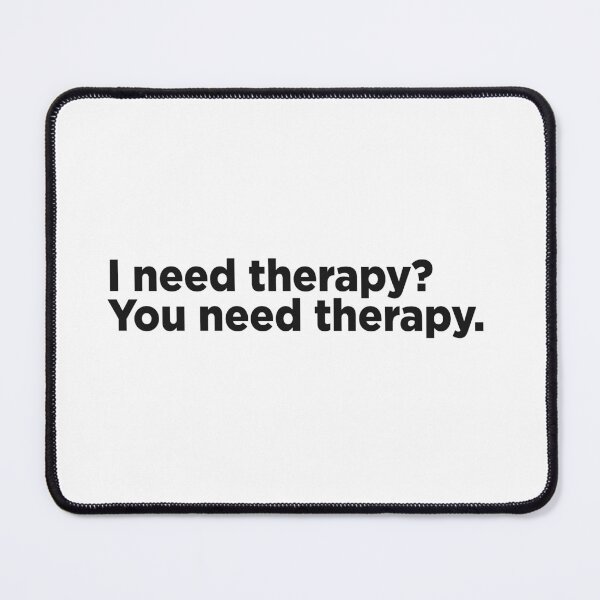 Item preview, I Need Therapy? You Need Therapy. designed and sold by Memefy.