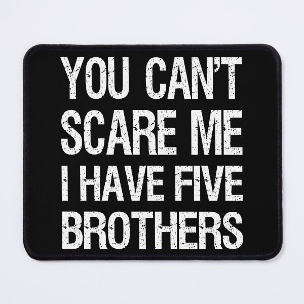 Item preview, You Can't Scare Me I Have Five Brothers II designed and sold by Lemon Pepper.