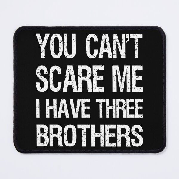 Item preview, You Can't Scare Me I Have Three Brothers II designed and sold by Lemon Pepper.
