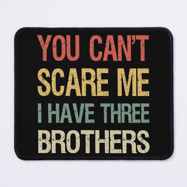 Item preview, You Can't Scare Me I Have Three Brothers I designed and sold by Lemon Pepper.
