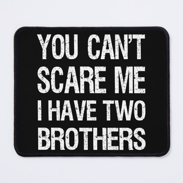 Item preview, You Can't Scare Me I Have Two Brothers II designed and sold by Lemon Pepper.