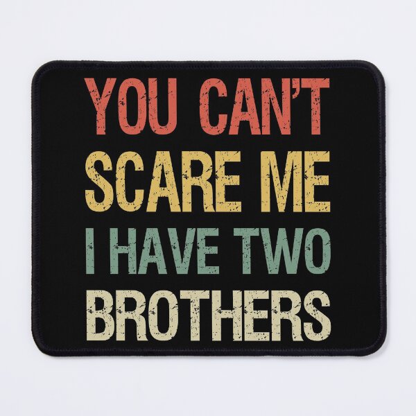 Item preview, You Can't Scare Me I Have Two Brothers I designed and sold by Lemon Pepper.