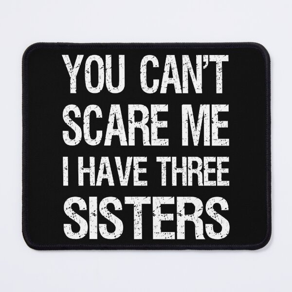 Item preview, You Can't Scare Me I Have Three Sisters II designed and sold by Lemon Pepper.