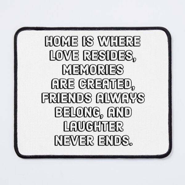 Item preview, Home is where love resides, memories are created, friends always belong, and laughter never ends. designed and sold by Inspirationmotivation.