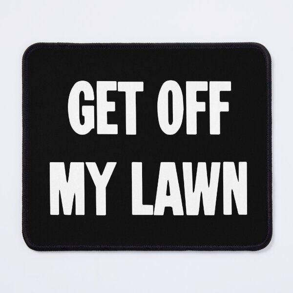 Item preview, Get Off My Lawn designed and sold by Good-Looking Corpse.