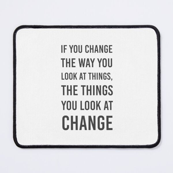 Item preview, If you change the way you look at things, the things you look at change designed and sold by Inspirationmotivation.